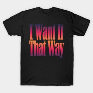 I Want It That Way T-Shirt